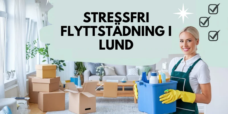 Stressfri flyttstädning i Lund